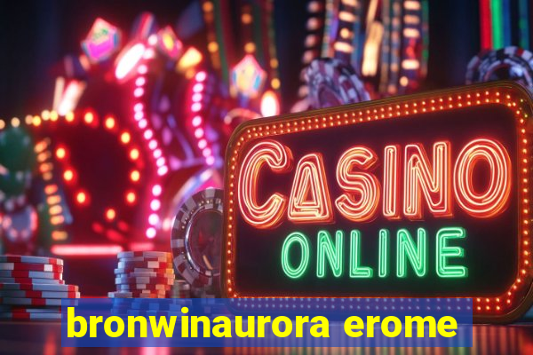 bronwinaurora erome